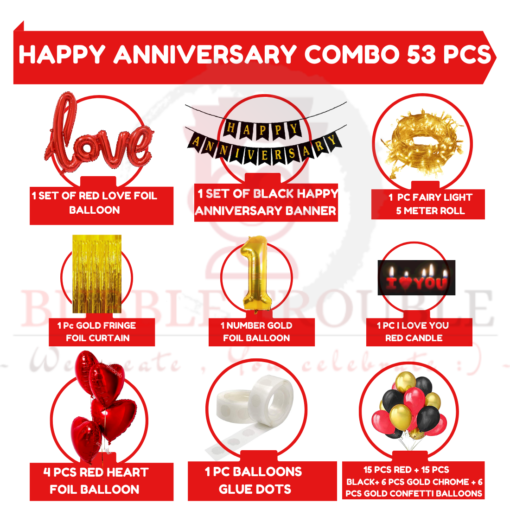 This Package Includes 1 Pack of Happy Anniversary Banner (Black) +1 Pc Love Foil (Red) + 1 Pc Fairy Light + 4 Pcs Heart foil balloons (Red ) + Glue Dot + 1 Pc 1 number Gold Foil + 1 Pc Red I love You Candle + 1 Pc Gold Fringe Curtain + 15 Pcs red Metallic balloons + 15 Pcs Gold metallic Balloons + 6 Pcs Gold Chrome balloons + 6 Pcs Gold Confetti balloons